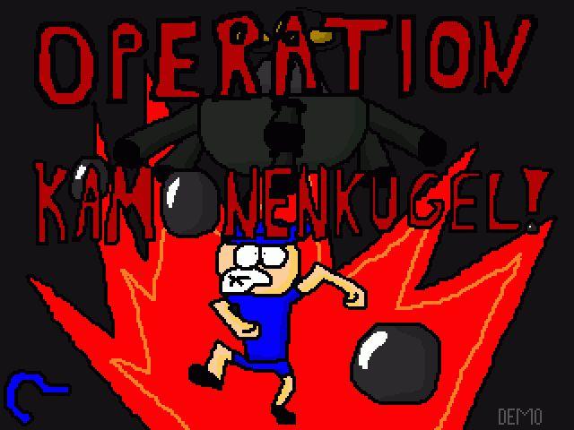 Operation Kamonenkugel!