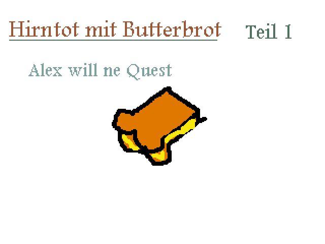 Hirntot mit Butterbrot 1:: Alex will ne Quest