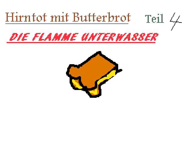 Hirntot mit Butterbrot 4:: Die Flamme Unterwasser