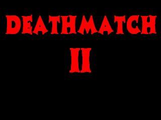 Deathmatch II