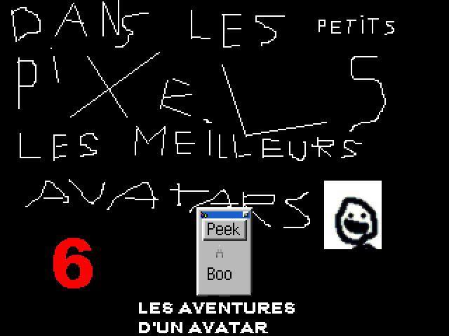 Les Aventures d'un Avatar 6:: Dans les petits pixels les meilleurs avatars