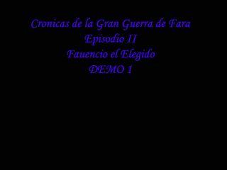 Crónicas de la Gran Guerra de Fara Episodio 2:: Fauencio el Elegido
