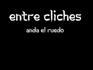 Entre Clichés anda el Ruedo