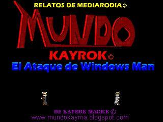 Mundo Kayrok :: El Ataque de Windows Man