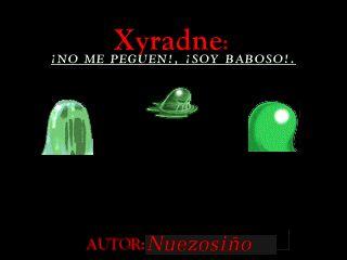Xyradne:: ¡No me peguen!, ¡Soy baboso!