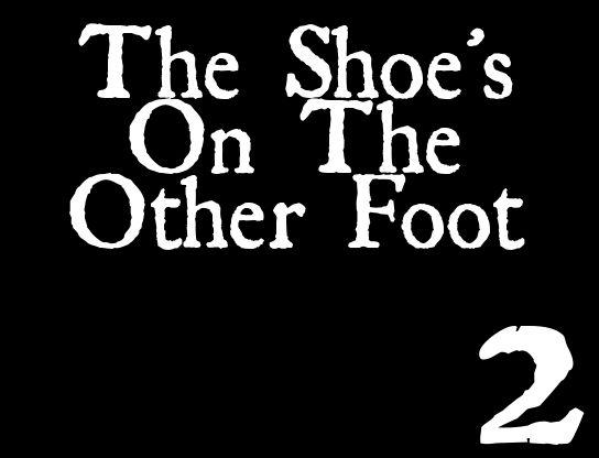 The Shoe is on the Other Foot 2